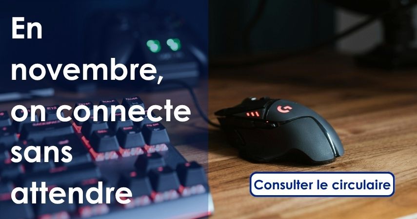 Circulaire du mois - En novembre, on connecte sans attendre Circulaire du mois - En novembre, on connecte sans attendre